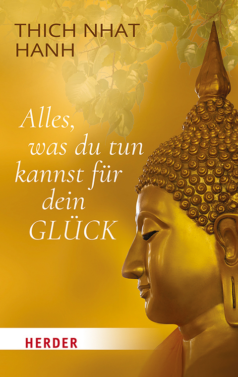Alles, was du tun kannst f&uuml;r dein Gl&uuml;ck -  Thich Nhat Hanh