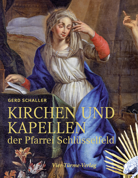 Kirchen und Kapellen der Pfarrei Schl&uuml;sselfeld - Gerd Schaller