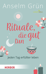Rituale, die gut tun - Anselm Gr&uuml;n