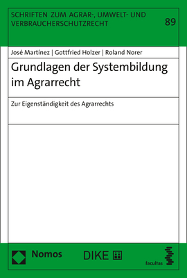 Grundlagen der Systembildung im Agrarrecht - Jos&eacute; Mart&iacute;nez, Gottfried Holzer, Roland Norer