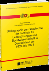 Bibliographie zur Geschichte der Institute f&uuml;r Leibes&uuml;bungen und Sportwissenschaft in Deutschland von 1924-1974 - Alexander Priebe