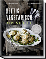 Deftig vegetarisch &ndash; Alpenk&uuml;che - Anne-Katrin Weber
