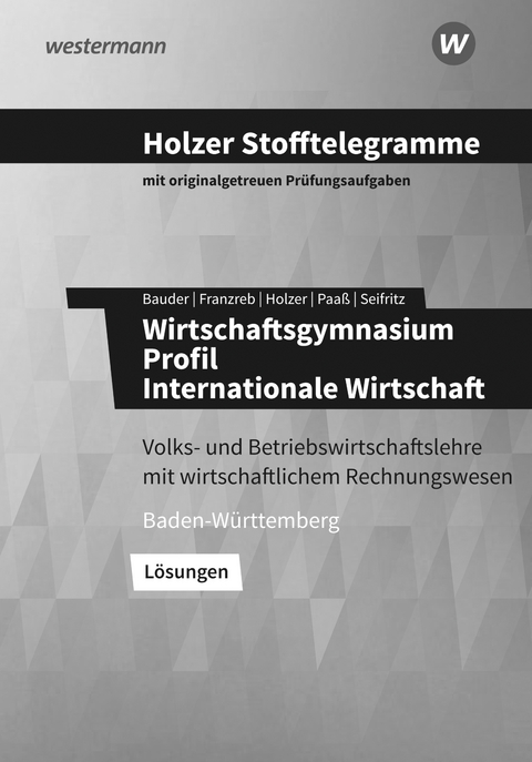 Holzer Stofftelegramme Baden-W&uuml;rttemberg &ndash; Wirtschaftsgymnasium - Markus Bauder, Birgit Franzreb, Volker Holzer, Thomas Paa&szlig;, Christian Seifritz