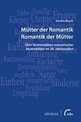 M&uuml;tter der Romantik &ndash; Romantik der M&uuml;tter - Sandra Busch