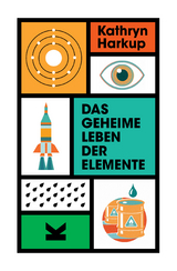 Das geheime Leben der Elemente - Kathryn Harkup