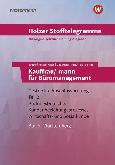 Holzer Stofftelegramme Baden-W&uuml;rttemberg &ndash; Kauffrau/-mann f&uuml;r B&uuml;romanagement - Markus Bauder, Volker Holzer, Ursula Kasch, Lars Klausnitzer, Thomas Paa&szlig;, Marianne Pelz, Christian Seifritz