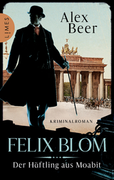 Felix Blom. Der H&auml;ftling aus Moabit - Alex Beer