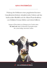 Pr&uuml;fung des Einflusses eines pegylierten bovinen Granulozyten-Kolonie stimulierenden Faktors auf das leukozyt&auml;re Blutbild und die Akute-Phase-Reaktion von Holstein-Friesian K&uuml;hen und deren K&auml;lbern - Alina Finsterh&ouml;lzl