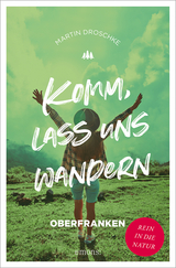 Komm, lass uns wandern. Oberfranken - Martin Droschke