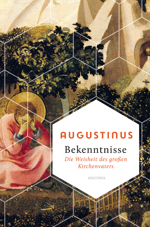 Bekenntnisse - Die Weisheit des gro&szlig;en Kirchenvaters -  Augustinus