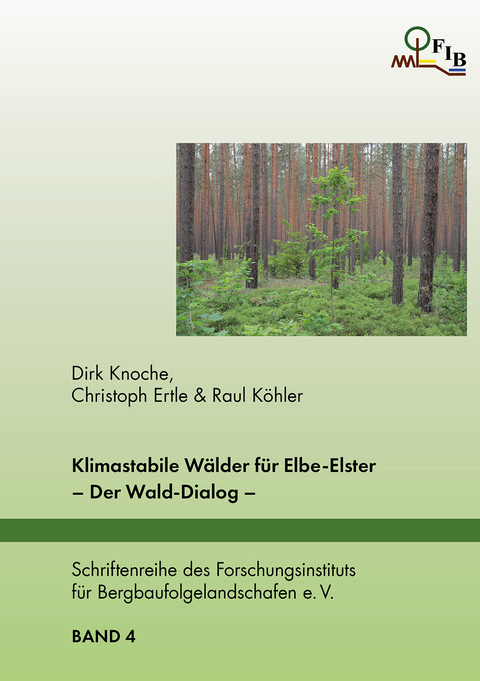Klimastabile W&auml;lder f&uuml;r Elbe-Elster - Dirk Knoche, Christoph Ertle, Raul K&ouml;hler