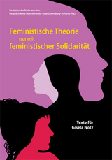 Feministische Theorie nur mit feministischer Solidarit&auml;t - Bini Adamczak, Riccardo Altieri, Vera Bianchi, Rebekka Blum, Susanne Boehm, Marcel Bois, Mareen Heying, Bernd H&uuml;ttner, Gregor Kritidis, Christiane Mende, Markus Mohr, Yves M&uuml;ller, Janette Otterstein, Anna Schiff, Len Schmid, Uwe Sonnenberg, Pia Garske, Christiane Leidinger, Gundula Ludwig, Inga N&uuml;then