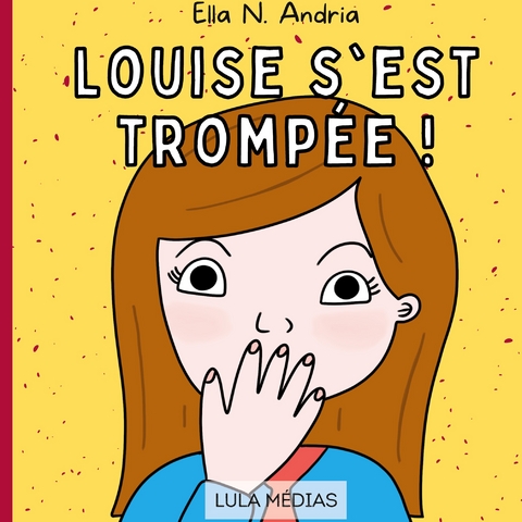 Louise s'est tromp&eacute;e ! - Ella N. Andria