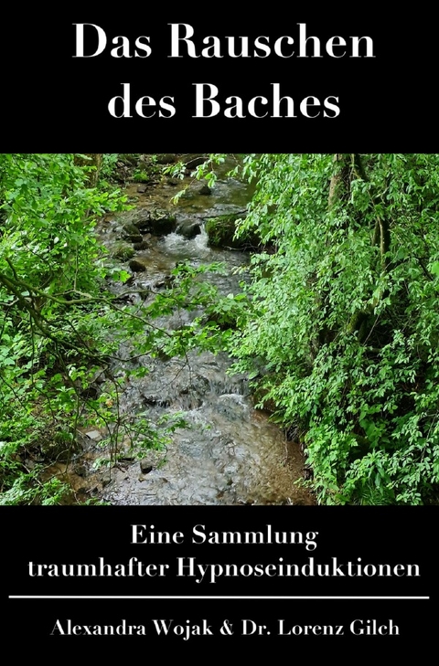 Das Rauschen des Baches - Alexandra Wojak, Dr. Lorenz Gilch