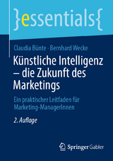 K&uuml;nstliche Intelligenz &ndash; die Zukunft des Marketings - Claudia B&uuml;nte, Bernhard Wecke