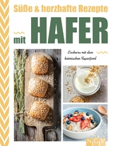 S&uuml;&szlig;e & herzhafte Rezepte mit Hafer