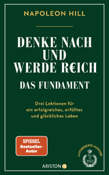 Denke nach und werde reich &ndash; Das Fundament - Napoleon Hill
