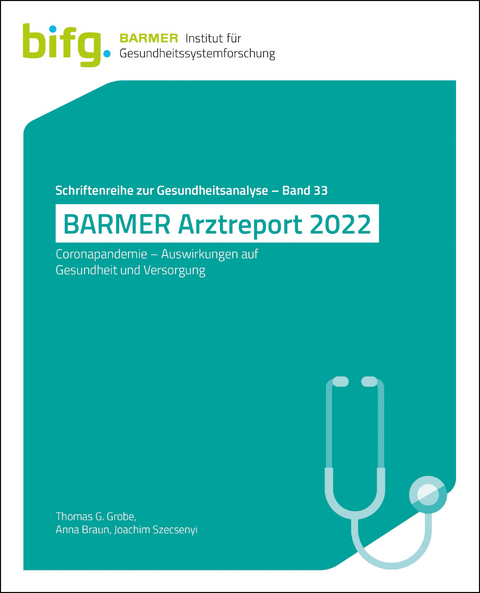 BARMER Arztreport 2022 - Thomas G. Grobe, Anna Braun, Joachim Szecsenyi
