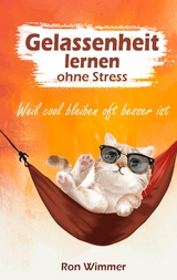 Gelassenheit lernen ohne Stress - Ron Wimmer