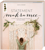 Statement Makramee. Gro&szlig;formatige Makramee-Projekte mit Wow-Effekt - Natalie Ranae