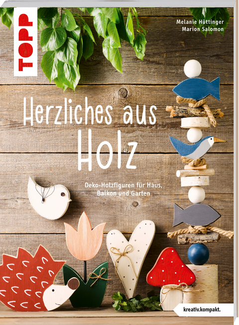 Herzliches aus Holz (kreativ.kompakt.) - Melanie H&uuml;ttinger, Marion Salomon