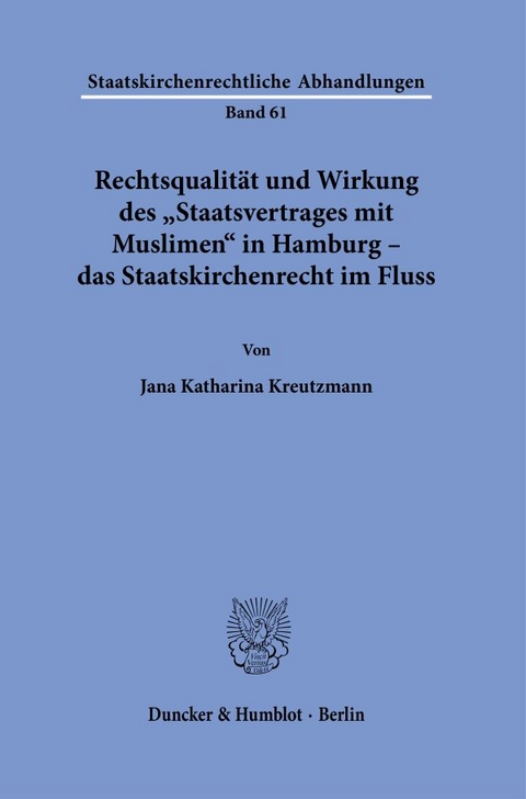 Rechtsqualit&auml;t und Wirkung des "Staatsvertrages mit Muslimen" in Hamburg &ndash; das Staatskirchenrecht im Fluss. - Jana Katharina Kreutzmann