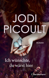Ich w&uuml;nschte, du w&auml;rst hier - Jodi Picoult