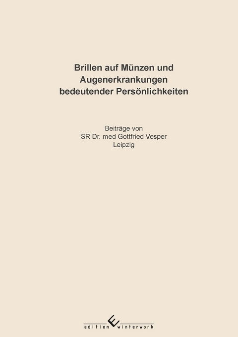 Brillen auf M&uuml;nzen und Augenerkrankungen bedeutender Pers&ouml;nlichkeiten - Gottfried Vesper