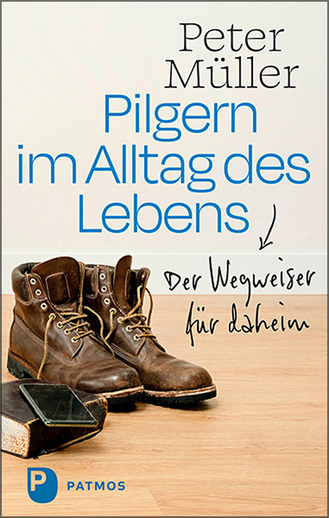 Pilgern im Alltag des Lebens - Peter M&uuml;ller