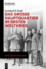 Das Gro&szlig;e Hauptquartier im Ersten Weltkrieg - Gerhard P. Gro&szlig;