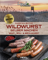 Wildwurst selber machen: Brat-, Roh- & Br&uuml;hwurst - Carsten Bothe