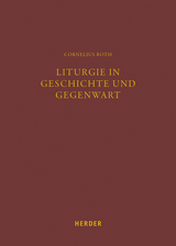 Liturgie in Geschichte und Gegenwart - Cornelius Roth