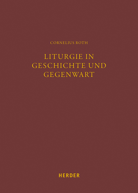 Liturgie in Geschichte und Gegenwart - Cornelius Roth