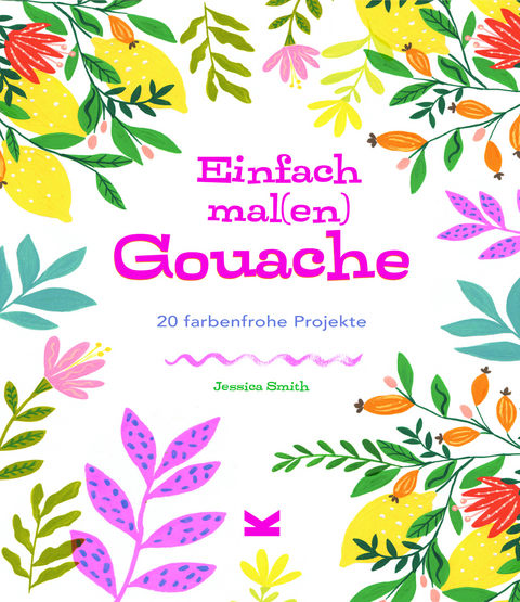 Einfach mal(en) &ndash; Gouache - Jessica Smith
