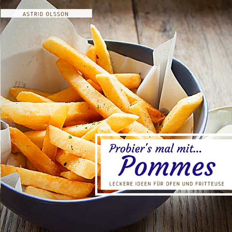 Probier's mal mit...Pommes - Astrid Olsson