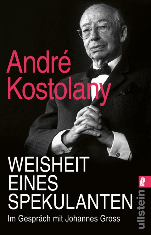 Weisheit eines Spekulanten - Andr&eacute; Kostolany, Johannes Gross