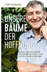 Unsere B&auml;ume der Hoffnung - Tony Rinaudo