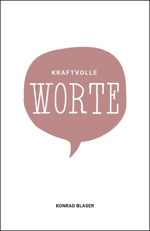 Kraftvolle Worte - Konrad Blaser