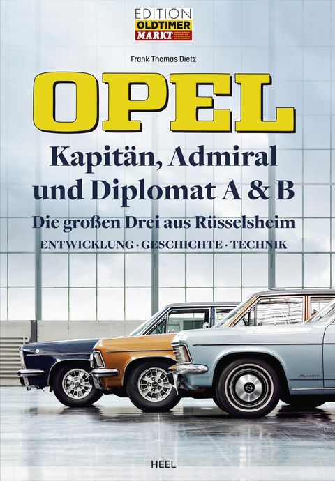 Opel Kapit&auml;n, Admiral, Diplomat A & B - Die gro&szlig;en Drei aus R&uuml;sselsheim - Frank Thomas Dietz