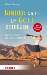 Kinder nicht um Gott betr&uuml;gen - Albert Biesinger