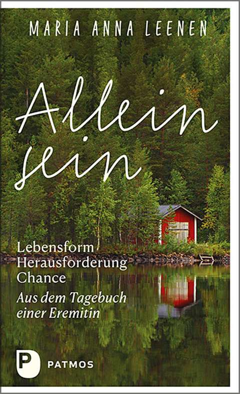 Allein sein: Lebensform &ndash; Herausforderung &ndash; Chance - Maria Anna Leenen