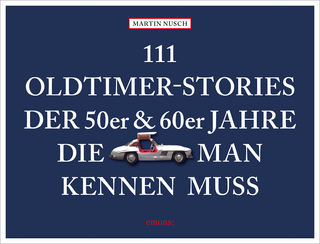 111 Oldtimer-Stories der 50er und 60er Jahre, die man kennen muss