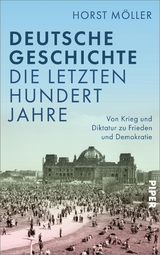 Deutsche Geschichte - die letzten hundert Jahre - Horst M&ouml;ller