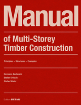 Manual of Multistorey Timber Construction - Hermann Kaufmann, Stefan Krötsch, Stefan Winter