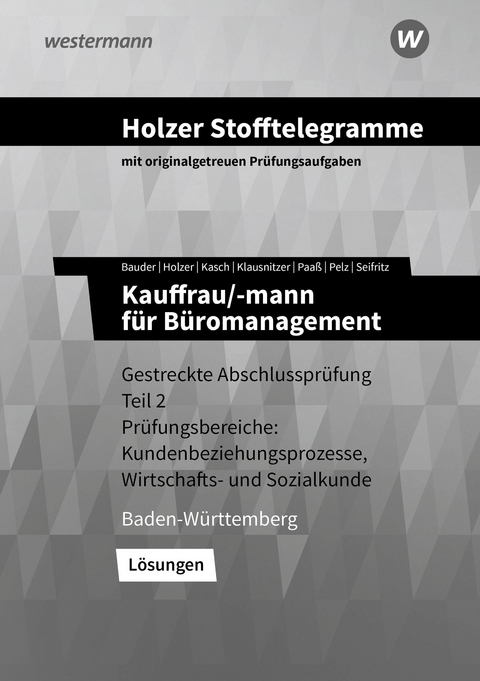 Holzer Stofftelegramme Baden-W&uuml;rttemberg &ndash; Kauffrau/-mann f&uuml;r B&uuml;romanagement - Markus Bauder, Volker Holzer, Ursula Kasch, Lars Klausnitzer, Thomas Paa&szlig;, Marianne Pelz, Christian Seifritz