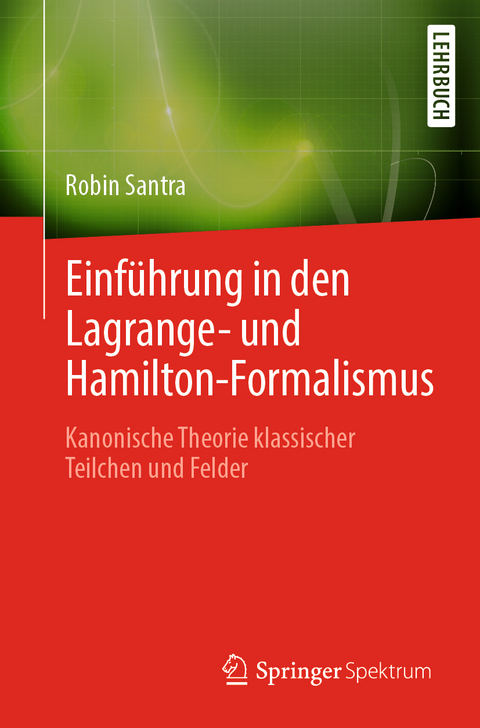 Einf&uuml;hrung in den Lagrange- und Hamilton-Formalismus - Robin Santra