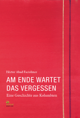 Am Ende wartet das Vergessen - H&eacute;ctor Abad Faciolince