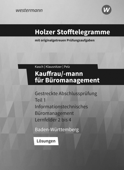 Holzer Stofftelegramme Baden-W&uuml;rttemberg &ndash; Kauffrau/-mann f&uuml;r B&uuml;romanagement - Ursula Kasch, Lars Klausnitzer, Marianne Pelz