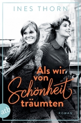 Als wir von Sch&ouml;nheit tr&auml;umten - Ines Thorn