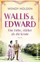 Wallis und Edward. Eine Liebe, st&auml;rker als die Krone - Wendy Holden